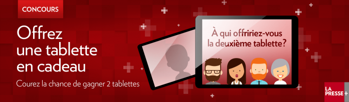 Concours La Presse Offrez Une Tablette (LaPresse.ca/OffrezUneTablette) Concours La Presse Offrez Une Tablette (LaPresse.ca/OffrezUneTablette)