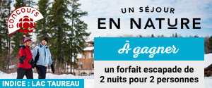 Indice du Concours Radio-Canada Un Séjour Unique En Nature