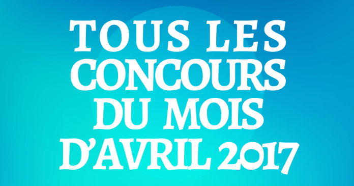 Tous Les Concours Du Mois d'Avril 2017 Tous Les Concours Du Mois d'Avril 2017