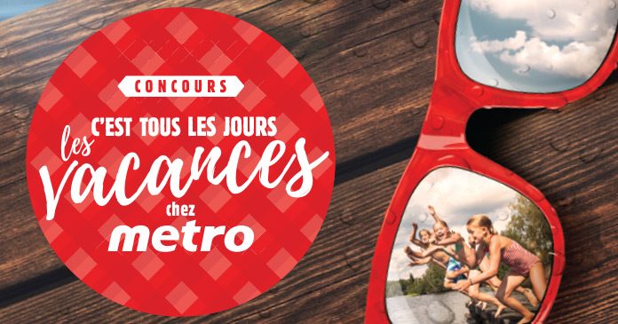 Concours C’est Tous Les Jours Les Vacances Avec Metro Concours C’est Tous Les Jours Les Vacances Avec Metro