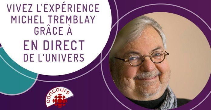 Concours En Direct de l'Univers Vivez l’Expérience Michel Tremblay Concours En Direct de l'Univers Vivez l’Expérience Michel Tremblay