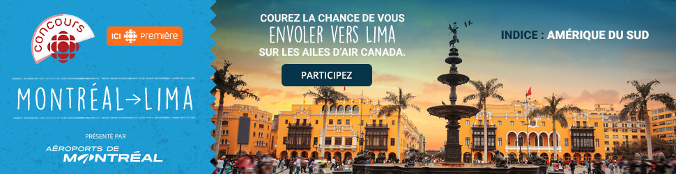 Concours Ici Radio-Canada Première Montréal-Lima