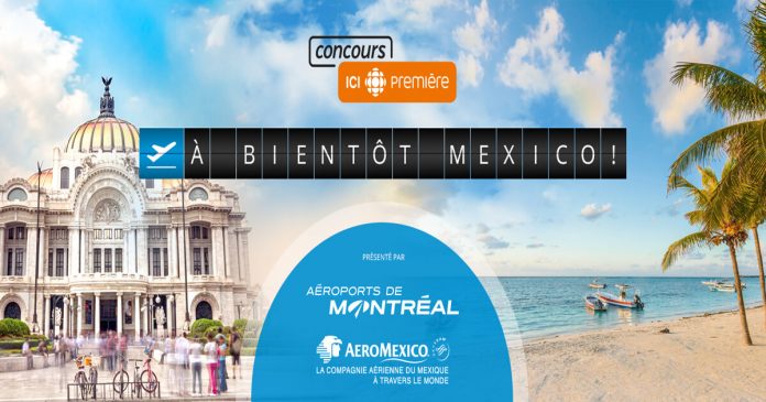 Concours ICI Radio-Canada Premiere À Bientôt Mexico