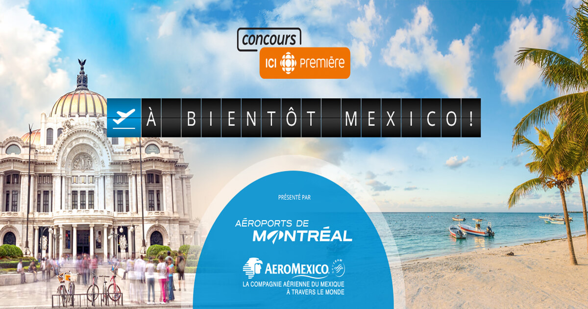 Concours ICI Radio-Canada Premiere À Bientôt Mexico
