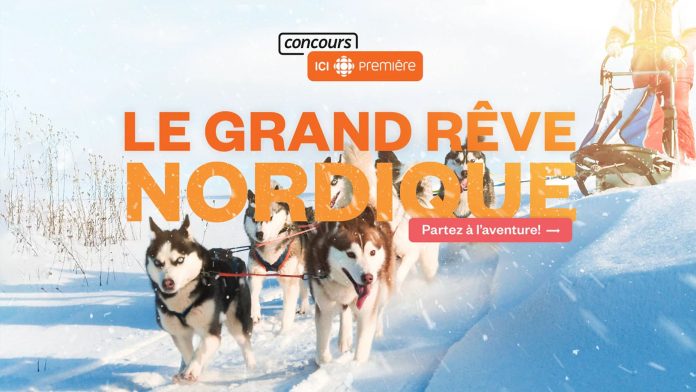 Concours Radio-Canada Première Heure Le Grand Rêve Nordique 2022 Concours Radio-Canada Première Heure Le Grand Rêve Nordique 2022